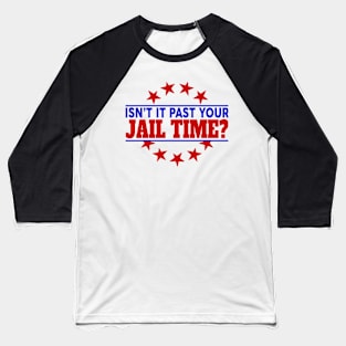 Isn't it pas your jail time Baseball T-Shirt
